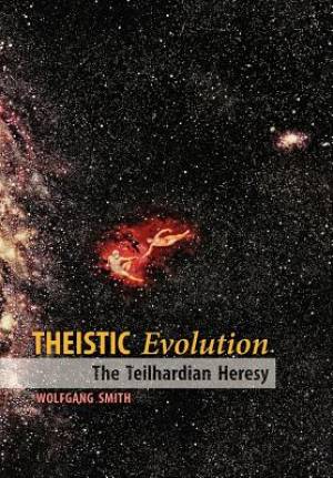 Theistic Evolution By Wolfgang Smith (Hardback) 9781597311342