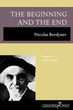 The Beginning And The End By Nikolai Berdyaev (Paperback)