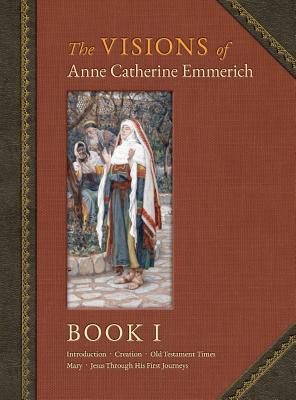 The Visions of Anne Catherine Emmerich Deluxe Edition Book I