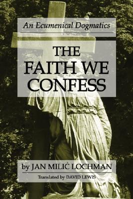 The Faith We Confess By Lochman Jan MILIC Lewis David (Paperback)