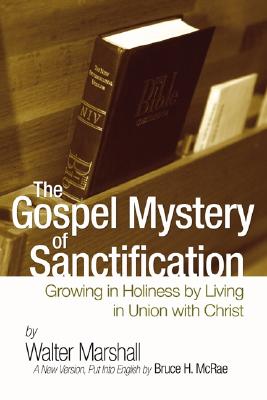 Gospel Mystery Of Sanctification By Walter Marshall (Paperback)