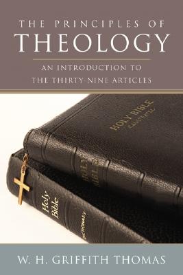 The Principles of Theology By W h Griffit Thomas (Paperback)