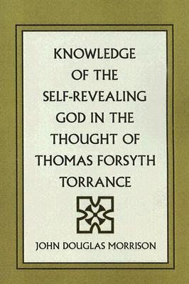 Knowledge Of The Self-revealing God In The Thought Of Thomas Forsyth T