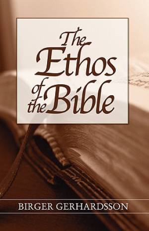 The Ethos of the Bible By Birger Gerhardsson (Paperback) 9781597520874