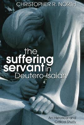 The Suffering Servant in Deutero-Isaiah By North Christopher R