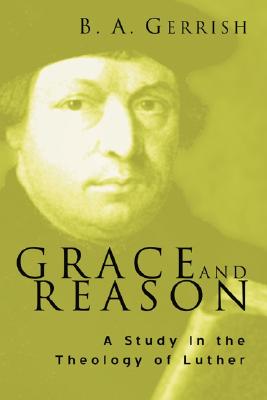 Grace and Reason By Gerrish B A (Paperback) 9781597520980