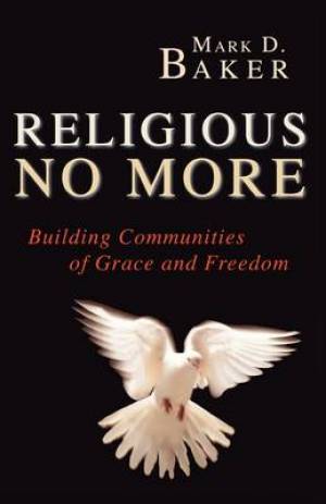 Religious No More Building Communities of Grace and Freedom