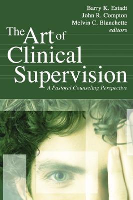 The Art of Clinical Supervision A Pastoral Counseling Perspective