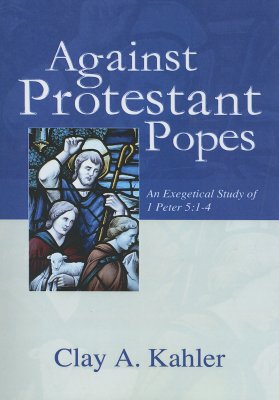 Against Protestant Popes By Clay Kahler (Paperback) 9781597521499