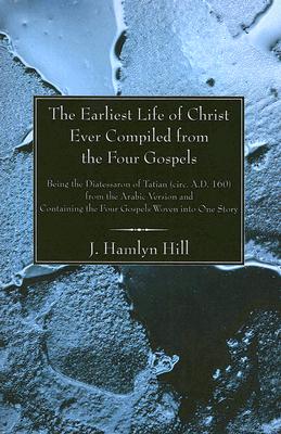 Earliest Life Of Christ Ever Compiled From The Four Gospels