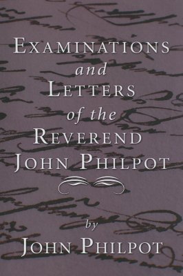 Examinations and Letters of the Rev John Philpot By John Philpot