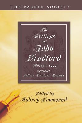 Writings Of John Bradford By John Bradford (Paperback) 9781597522106