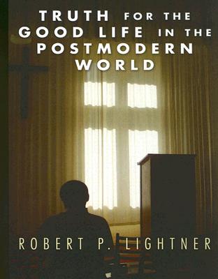 Truth For The Good Life In The Postmodern World (Paperback)