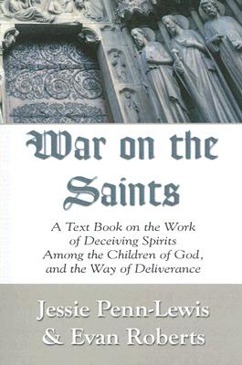 War on the Saints A Text Book on the Work of Deceiving Spirits Among