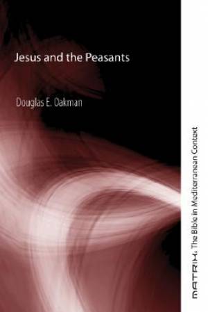 Jesus and the Peasants By Douglas E Oakman (Paperback) 9781597522755