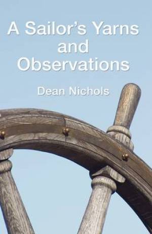 A Sailor's Yarns and Observations By Dean Nichols (Paperback)