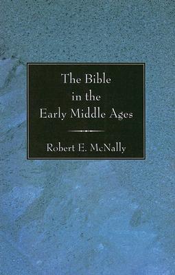 The Bible in the Early Middle Ages By Robert E S Mcnally (Paperback)