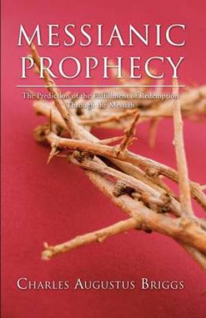 Messianic Prophecy The Prediction of the Fulfilment of Redemption Thr