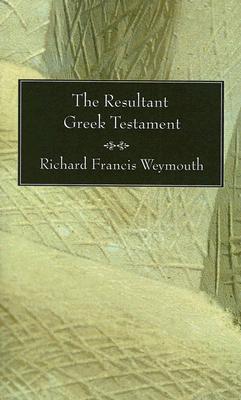 The Resultant Greek Testament By Richard F Weymouth (Paperback)