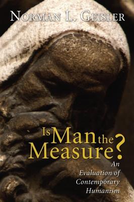 Is Man the Measure By Norman Geisler (Paperback) 9781597522991