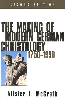 The Making of Modern German Christology 1750-1990 Second Edition