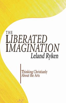 The Liberated Imagination By Dr Leland Ryken (Paperback) 9781597523141