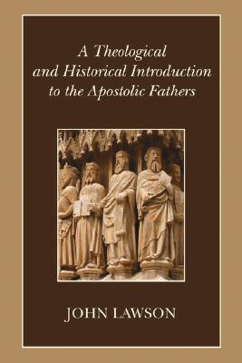 Theological And Historical Introduction To The Apostolic Fathers