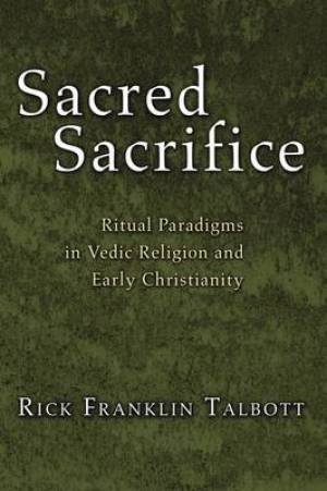 Sacred Sacrifice Ritual Paradigms in Vedic Religion and Early Christi