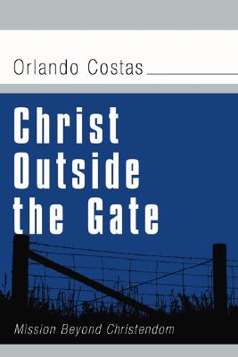 Christ Outside The Gate By Orlando E Costas (Paperback) 9781597523417