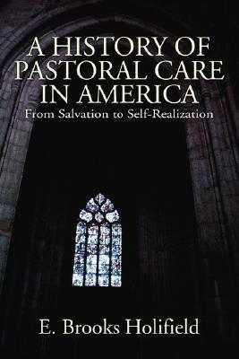 History Of Pastoral Care In America By Professor E Brooks Holifield