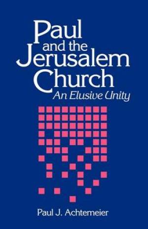 Paul and the Jerusalem Church An Elusive Unity By Paul J Achtemeier