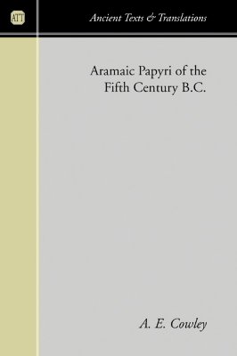 Aramaic Papyri of the Fifth Century B C By A E Cowley (Paperback)