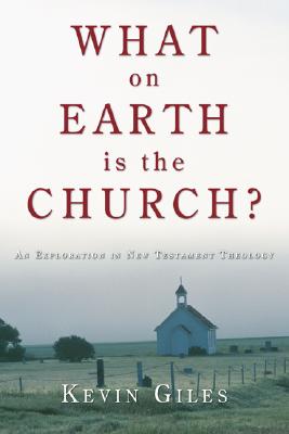 What on Earth is the Church By Giles Kevin (Paperback) 9781597523882