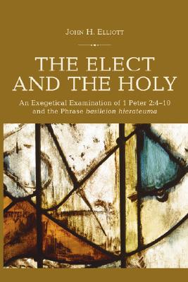 The Elect and the Holy An Exegetical Examination of 1 Peter 2 4-10 an