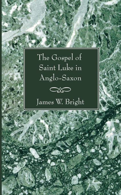 Gospel of Saint Luke in Anglo-Saxon Paperback By James W Bright