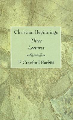 Christian Beginnings By F Crawford Burkitt (Paperback) 9781597524599