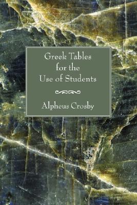 Greek Tables for the Use of Students By Crosby Alpheus (Paperback)