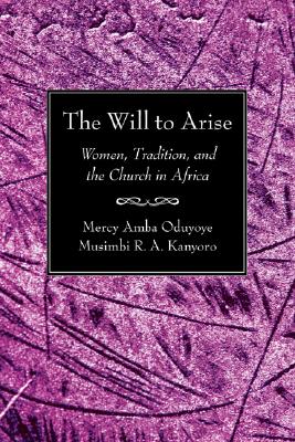 Will To Arise By Oduyoye Mercy A Kanyoro Musimbi R A (Paperback)