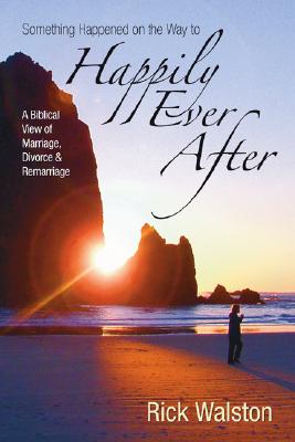 Something Happened on the Way to Happily Ever After By Walston Rick