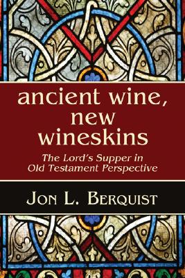 Ancient Wine New Wineskins By Berquist Jon L (Paperback) 9781597525039