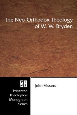 The Neo-Orthodox Theology of W W Bryden By Vissers John (Paperback)