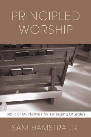 Principled Worship By Sam Jr Hamstra (Paperback) 9781597525237