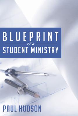 Blue Print of a Student Ministry By Hudson Paul (Paperback)