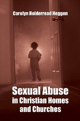 Sexual Abuse in Christian Homes and Churches (Paperback) 9781597525725