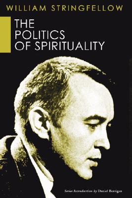 The Politics of Spirituality By Stringfellow William (Paperback)