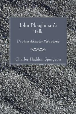 John Ploughman's Talk Or Plain Advice for Plain People (Paperback)