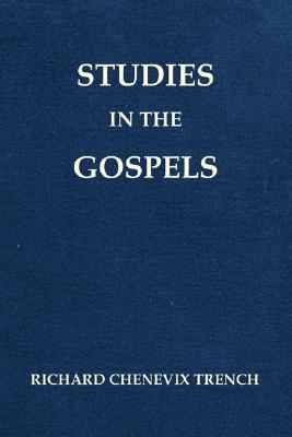 Studies in the Gospels Revised By Richard Chen Trench (Paperback)