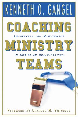 Coaching Ministry Teams By Gangel Kenneth O (Paperback) 9781597526579