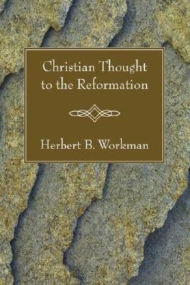 Christian Thought to the Reformation By Herbert B Workman (Paperback)