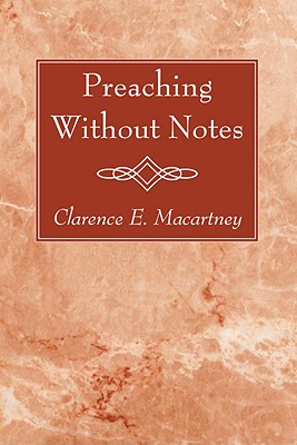 Preaching Without Notes By Clarence E Macartney (Paperback)